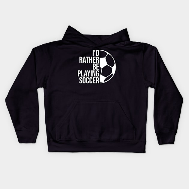 I'd rather be playing soccer. Perfect present for mother dad friend him or her Kids Hoodie by SerenityByAlex